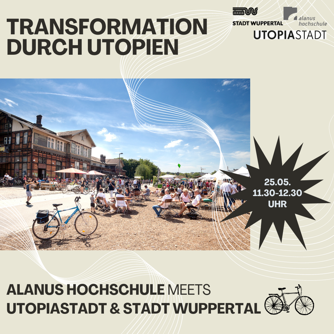 Transformation durch Utopien – Alanus Hochschule meets Utopiastadt & Stadt Wuppertal, 25.5., 11:30-12:30